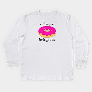 Eat more hole foods Kids Long Sleeve T-Shirt